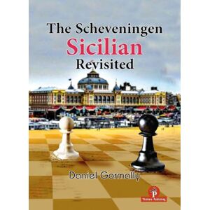 Gormally, Daniel The Scheveningen Sicilian Revisited: A Complete Repertoire for the Sicilian Player Gormally, Daniel The Scheveningen Sicilian Revisited: A Complete Repertoire for the Sicilian Player