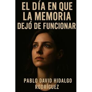Rodriguez El día en que la memoria dejo de funcionar Rodriguez El día en que la memoria dejo de funcionar
