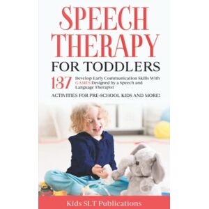 Publications, Kids SLT Speech Therapy for Toddlers: Develop Early Communication Skills with 137 GAMES designed by a Speech and Language Therapist Publications, Kids SLT Speech Therapy for Toddlers: Develop Early Communication Skills with 137 GAMES designed by a Speech and Language Therapist