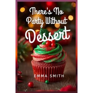 SMITH, EMMA There's no party without dessert SMITH, EMMA There's no party without dessert