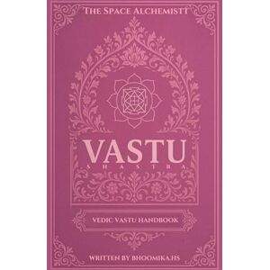 H S, Bhoomika Vastu Shastra Vedic Vastu Handbook: A Vastu Design Manual For Designers, homeowners and Vastu enthusiasts Complete Vastu Foundational concepts to ... application 6*9 inch portrait format book H S, Bhoomika Vastu Shastra Vedic Vastu Handbook: A Vastu Design Manual For Designers, homeowners and Vastu enthusiasts Complete Vastu Foundational concepts to ... application 6*9 inch portrait format book