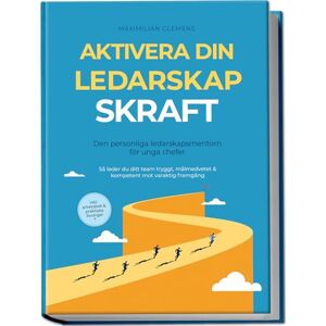 Clemens, Maximilian Aktivera din LEDARSKAPSKRAFT – Den personliga ledarskapsmentorn för unga chefer: Så leder du ditt team tryggt, målmedvetet & kompetent mot varaktig framgång – Inklusive arbetsbok & praktiska övningar Clemens, Maximilian Aktivera din LEDARSKAPSKRAFT – Den personliga ledarskapsmentorn för unga chefer: Så leder du ditt team tryggt, målmedvetet & kompetent mot varaktig framgång – Inklusive arbetsbok & praktiska övningar