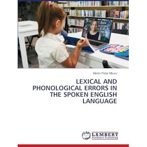Mburu, Martin Peter Lexical and Phonological Errors in the Spoken English Language Mburu, Martin Peter Lexical and Phonological Errors in the Spoken English Language