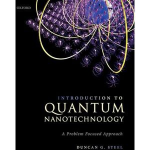 Steel, Duncan G. Introduction to Quantum Nanotechnology: A Problem Focused Approach Steel, Duncan G. Introduction to Quantum Nanotechnology: A Problem Focused Approach