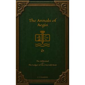 Diakrisis, C.T. The Annals of Aegis: & The Athleniad -or- The Ledger of the Emerald Host (The Diakrisian Path (Diakrisis For the Average Person)) Diakrisis, C.T. The Annals of Aegis: & The Athleniad -or- The Ledger of the Emerald Host (The Diakrisian Path (Diakrisis For the Average Person))