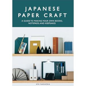 Nagaoka, Aya Japanese Paper Craft: A Guide to Making Your Own Books, Notepads, and Keepsakes Nagaoka, Aya Japanese Paper Craft: A Guide to Making Your Own Books, Notepads, and Keepsakes