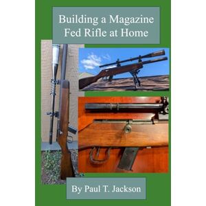 Jackson Building a Magazine Fed Rifle at Home Jackson Building a Magazine Fed Rifle at Home