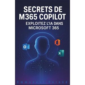Durand, Emmanuel Secrets de M365 Copilot: Exploitez l'IA dans Microsoft 365 Durand, Emmanuel Secrets de M365 Copilot: Exploitez l'IA dans Microsoft 365