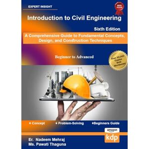 Mehraj, Er. Nadeem Introduction to Civil Engineering: A Comprehensive Guide to Fundamental Concepts, Design, and Construction Techniques Mehraj, Er. Nadeem Introduction to Civil Engineering: A Comprehensive Guide to Fundamental Concepts, Design, and Construction Techniques
