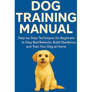 of a Dime, Dynamics Dog Training Manual: Step-by-Step Techniques for Beginners to Stop Bad Behavior, Build Obedience, and Train Your Dog at Home of a Dime, Dynamics Dog Training Manual: Step-by-Step Techniques for Beginners to Stop Bad Behavior, Build Obedience, and Train Your Dog at Home