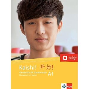 Kaishi A1. Übungsbuch+Audios online: Chinesisch für Studierende. Übungsbuch mit Audios Kaishi A1. Übungsbuch+Audios online: Chinesisch für Studierende. Übungsbuch mit Audios