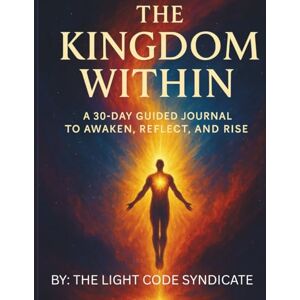 syndicate, light code The Kingdom within: A 30-Day Guided Journal to Awaken, Reflect, and Rise syndicate, light code The Kingdom within: A 30-Day Guided Journal to Awaken, Reflect, and Rise