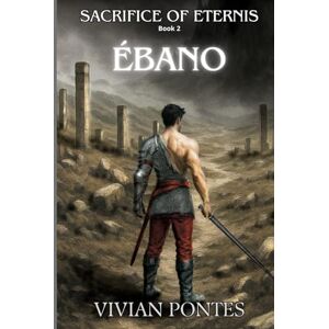 Pontes, Vivian Ebano Sacrifice of Eternis Book 2: A dark fantasy with elemental magic, broken Gods, and a love that burns Pontes, Vivian Ebano Sacrifice of Eternis Book 2: A dark fantasy with elemental magic, broken Gods, and a love that burns