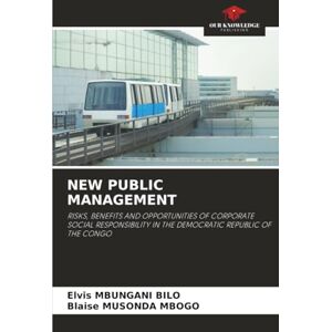 MBUNGANI BILO, Elvis NEW PUBLIC MANAGEMENT: RISKS, BENEFITS AND OPPORTUNITIES OF CORPORATE SOCIAL RESPONSIBILITY IN THE DEMOCRATIC REPUBLIC OF THE CONGO MBUNGANI BILO, Elvis NEW PUBLIC MANAGEMENT: RISKS, BENEFITS AND OPPORTUNITIES OF CORPORATE SOCIAL RESPONSIBILITY IN THE DEMOCRATIC REPUBLIC OF THE CONGO