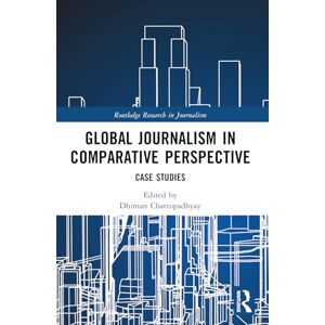 Global Journalism in Comparative Perspective: Case Studies (Routledge Research in Journalism) Global Journalism in Comparative Perspective: Case Studies (Routledge Research in Journalism)
