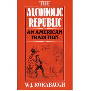 Rorabaugh, W.J. The Alcoholic Republic: An American Tradition Rorabaugh, W.J. The Alcoholic Republic: An American Tradition
