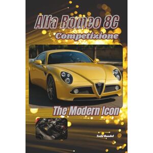 Bandel, Todd Alfa Romeo 8C Competizione: The Modern Icon Bandel, Todd Alfa Romeo 8C Competizione: The Modern Icon