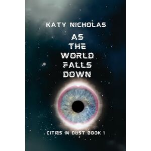 Nicholas, Katy As The World Falls Down: Cities In Dust Book 1 Nicholas, Katy As The World Falls Down: Cities In Dust Book 1