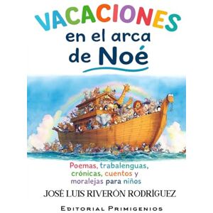 Riverón Rodríguez, José Luis Vacaciones en el arca de Noé: Poemas, trabalenguas, crónicas, cuentos y moralejas para niños Riverón Rodríguez, José Luis Vacaciones en el arca de Noé: Poemas, trabalenguas, crónicas, cuentos y moralejas para niños