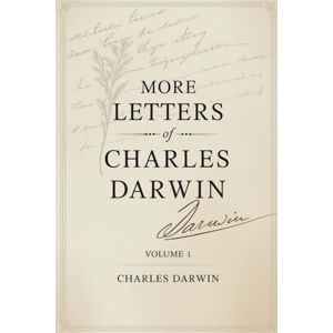 Darwin, Charles More Letters of Charles Darwin — Volume 1: The Collected Correspondence of a Scientific Revolution (Annotated) Darwin, Charles More Letters of Charles Darwin — Volume 1: The Collected Correspondence of a Scientific Revolution (Annotated)