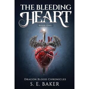 Baker, S E The Bleeding Heart: ONE (Dragon Blood Chronicles) Baker, S E The Bleeding Heart: ONE (Dragon Blood Chronicles)