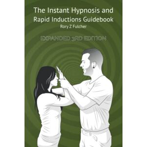 Fulcher, Rory Z The Instant Hypnosis and Rapid Inductions Guidebook Fulcher, Rory Z The Instant Hypnosis and Rapid Inductions Guidebook