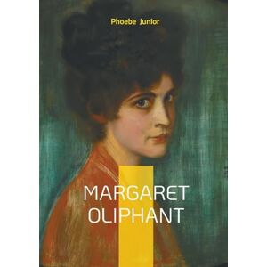 Junior, Phoebe Margaret Oliphant: Victorian novel social class heroic virtue Junior, Phoebe Margaret Oliphant: Victorian novel social class heroic virtue