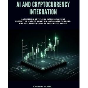 Scribe, Satoshi AI and Cryptocurrency Integration: Harnessing Artificial Intelligence for Predictive Market Analysis, Automated Trading, and DeFi Innovations in the Crypto World Scribe, Satoshi AI and Cryptocurrency Integration: Harnessing Artificial Intelligence for Predictive Market Analysis, Automated Trading, and DeFi Innovations in the Crypto World