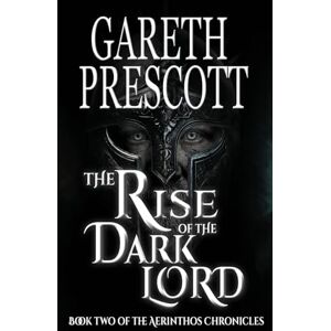 Prescott, Gareth The Rise of the Dark Lord: 2 (The Aerinthos Chronicles) Prescott, Gareth The Rise of the Dark Lord: 2 (The Aerinthos Chronicles)