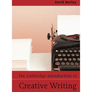 Morley, David The Cambridge Introduction to Creative Writing (Cambridge Introductions to Literature) Morley, David The Cambridge Introduction to Creative Writing (Cambridge Introductions to Literature)