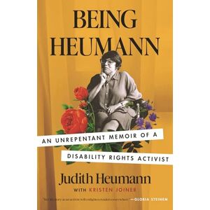 Heumann, Judith Being Heumann: An Unrepentant Memoir of a Disability Rights Activist Heumann, Judith Being Heumann: An Unrepentant Memoir of a Disability Rights Activist