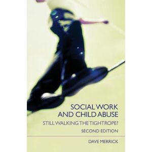Merrick, Dave Social Work and Child Abuse: Still Walking the Tightrope? (State of Welfare) Merrick, Dave Social Work and Child Abuse: Still Walking the Tightrope? (State of Welfare)