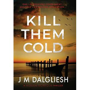 Dalgliesh, J M Kill Them Cold: 7 (Hidden Norfolk) Dalgliesh, J M Kill Them Cold: 7 (Hidden Norfolk)