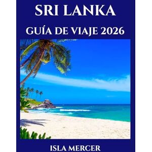 Mercer, Isla SRI LANKA GUÍA DE VIAJE 2026: Colombo, Kandy y más allá: Cultura, monumentos emblemáticos y maravillas naturales Mercer, Isla SRI LANKA GUÍA DE VIAJE 2026: Colombo, Kandy y más allá: Cultura, monumentos emblemáticos y maravillas naturales
