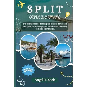 Koch, Vogel T. SPLIT GUÍA DE VIAJE: Descubra lo mejor de la capital costera de Croacia con itinerarios inteligentes, información cultural y consejos económicos. (Vogel Koch, el Explorador ESP) Koch, Vogel T. SPLIT GUÍA DE VIAJE: Descubra lo mejor de la capital costera de Croacia con itinerarios inteligentes, información cultural y consejos económicos. (Vogel Koch, el Explorador ESP)