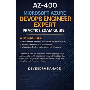 Kanade, Devendra AZ-400 Microsoft Azure DevOps Engineer Expert Practice Exam Guide Ebook: Test your exam readiness, and move one step closer to becoming a Microsoft ... (Microsoft Azure Certification Preparation) Kanade, Devendra AZ-400 Microsoft Azure DevOps Engineer Expert Practice Exam Guide Ebook: Test your exam readiness, and move one step closer to becoming a Microsoft ... (Microsoft Azure Certification Preparation)
