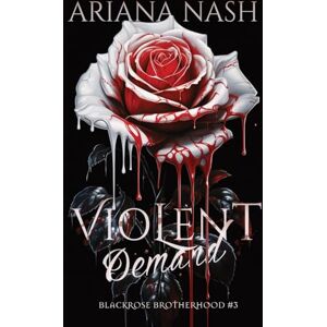 Nash, Ariana Violent Demand: 3 (Blackrose Brotherhood) Nash, Ariana Violent Demand: 3 (Blackrose Brotherhood)