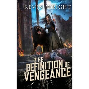 Wright, Kevin The Definition of Vengeance: Book Three: The Serpent Knight Saga: 3 Wright, Kevin The Definition of Vengeance: Book Three: The Serpent Knight Saga: 3