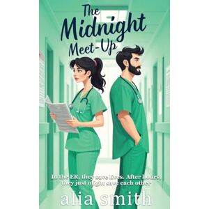 Smith, Alia The Midnight Meet-Up: A grumpy x sunshine, forced proximity ER romance (Romancing the Workplace) Smith, Alia The Midnight Meet-Up: A grumpy x sunshine, forced proximity ER romance (Romancing the Workplace)