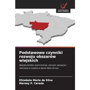 Silva Podstawowe czynniki rozwoju obszarów wiejskich: Bezpiecze¿stwo ¿ywno¿ciowe, zdrowie, edukacja i rekreacja w osadzie w stanie Mato Grosso Silva Podstawowe czynniki rozwoju obszarów wiejskich: Bezpiecze¿stwo ¿ywno¿ciowe, zdrowie, edukacja i rekreacja w osadzie w stanie Mato Grosso