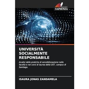 JONAS ZANDAMELA, ISAURA UNIVERSITÀ SOCIALMENTE RESPONSABILE: Analisi delle pratiche di sensibilizzazione nelle facoltà e nei corsi di laurea della UST, campus di Santiago. JONAS ZANDAMELA, ISAURA UNIVERSITÀ SOCIALMENTE RESPONSABILE: Analisi delle pratiche di sensibilizzazione nelle facoltà e nei corsi di laurea della UST, campus di Santiago.