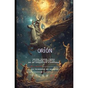 (SILENOS), La Tejedora de Mundos ORION: La Cicatriz de las Estrellas (Mitología Griega) (SILENOS), La Tejedora de Mundos ORION: La Cicatriz de las Estrellas (Mitología Griega)