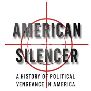 Woodson, Dean American Silencer: A History of Political Vengeance in America: 1 (The American Conscience) Woodson, Dean American Silencer: A History of Political Vengeance in America: 1 (The American Conscience)