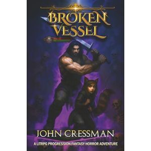 Cressman, John The Broken Vessel: A LitRPG Progression Fantasy Horror Adventure Cressman, John The Broken Vessel: A LitRPG Progression Fantasy Horror Adventure