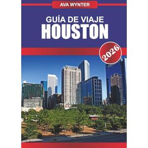 WYNTER, AVA GUÍA DE VIAJE HOUSTON 2026: Explora la historia del espacio, la cocina sureña y la vibrante cultura de la ciudad más grande de Texas WYNTER, AVA GUÍA DE VIAJE HOUSTON 2026: Explora la historia del espacio, la cocina sureña y la vibrante cultura de la ciudad más grande de Texas