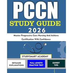 Academy, StudySmart PCCN STUDY GUIDE 2026: Master Progressive Care Nursing and Achieve Certification with Confidence Academy, StudySmart PCCN STUDY GUIDE 2026: Master Progressive Care Nursing and Achieve Certification with Confidence