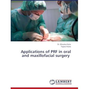 Kalra, Dr. Bhavika Applications of PRF in oral and maxillofacial surgery Kalra, Dr. Bhavika Applications of PRF in oral and maxillofacial surgery