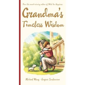 Wong, Michael Grandma's Timeless Wisdom: A Heartwarming Multigenerational Keepsake Gift Book of Love, Wisdom, and Life Lessons Between a Grandmother and Her ... Grandma Gift for Families and All Ages Wong, Michael Grandma's Timeless Wisdom: A Heartwarming Multigenerational Keepsake Gift Book of Love, Wisdom, and Life Lessons Between a Grandmother and Her ... Grandma Gift for Families and All Ages