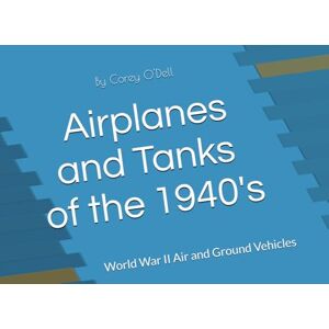 Dell Airplanes and Tanks of the 1940's: World War II Air and Ground Vehicles Dell Airplanes and Tanks of the 1940's: World War II Air and Ground Vehicles