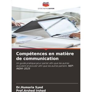 Syed, Dr.Humaria Compétences en matière de communication: Un guide pratique pour parler afin que les autres écoutent et écouter afin que les autres parlent. NEP-INDIA-2025 Syed, Dr.Humaria Compétences en matière de communication: Un guide pratique pour parler afin que les autres écoutent et écouter afin que les autres parlent. NEP-INDIA-2025